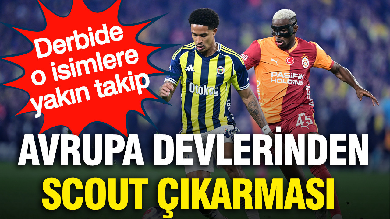 Galatasaray-Fenerbahçe Derbisi İçin Avrupa Kulüplerinden Scout Akını