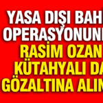 yasa-disi-bahis-operasyonunda-rasim-ozan-kutahyali-da-gozaltina-alindi-gJYrE1LY
