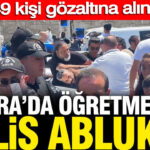Gecinemiyoruz diyen ogretmenlere polis ablukasi 49 kisi gozaltina alindi ShevV82V